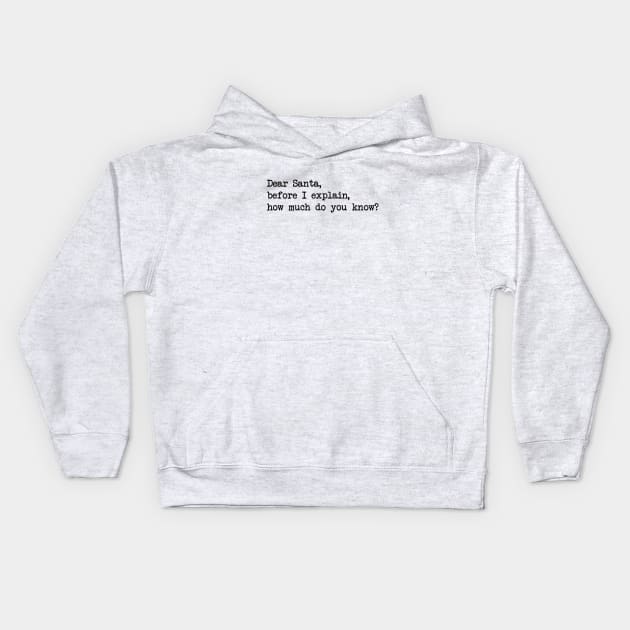 DEAR SANTA BEFORE I EXPLAIN HOW MUCH DO YOU KNOW Kids Hoodie by Bombastik